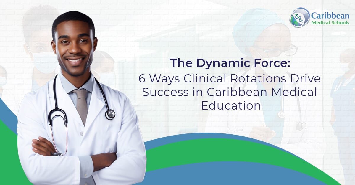 The Dynamic Force: 6 Ways Clinical Rotations Drive Success in Caribbean Medical Education