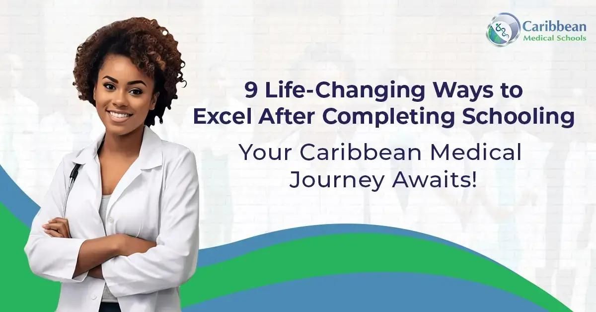9 Life-Changing Ways to Excel After Completing Schooling: Your Caribbean Medical Journey Awaits!