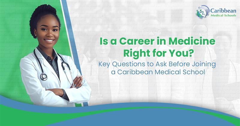 Is a Career in Medicine Right for You? Key Questions to Ask Before Joining a Caribbean Medical School
