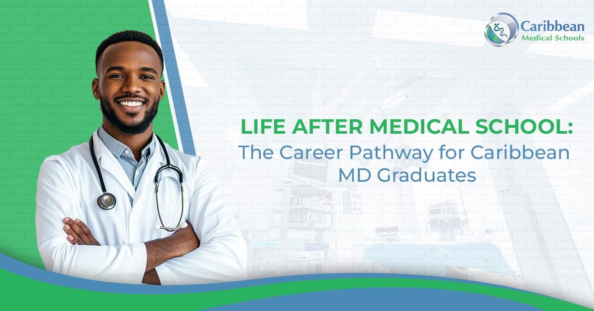 Life After Medical School: The Career Pathway for Caribbean MD Graduates