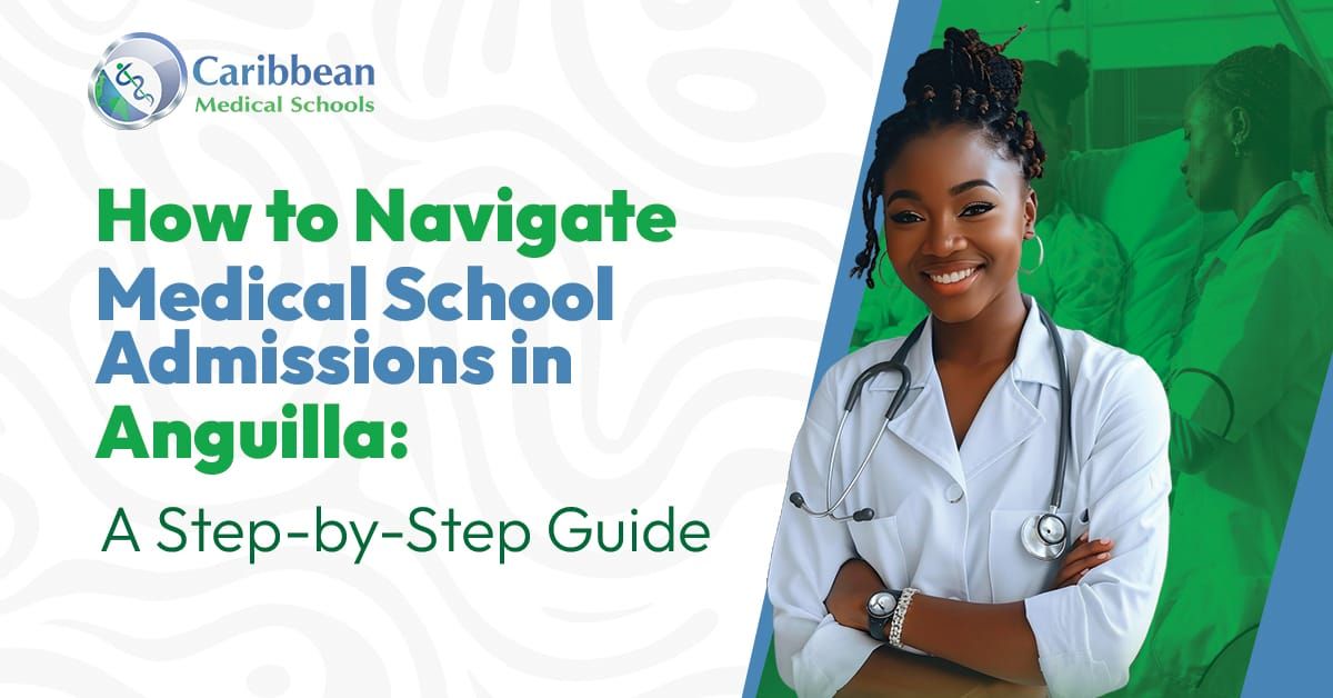 How to Navigate Medical School Admissions in Anguilla: A Step-by-Step Guide