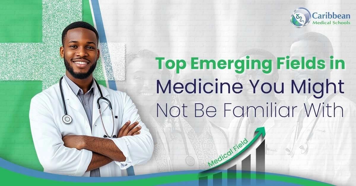 Top Emerging Fields in Medicine You Might Not Be Familiar With 