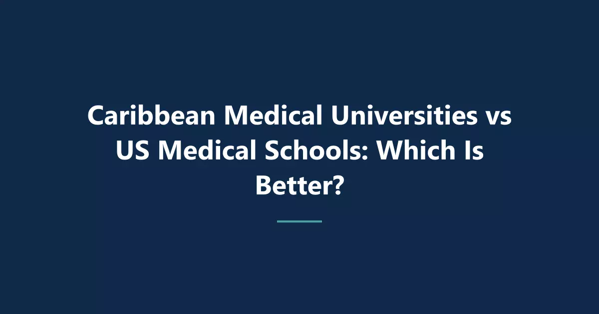 Caribbean Medical Universities vs US Medical Schools: Which Is Better?