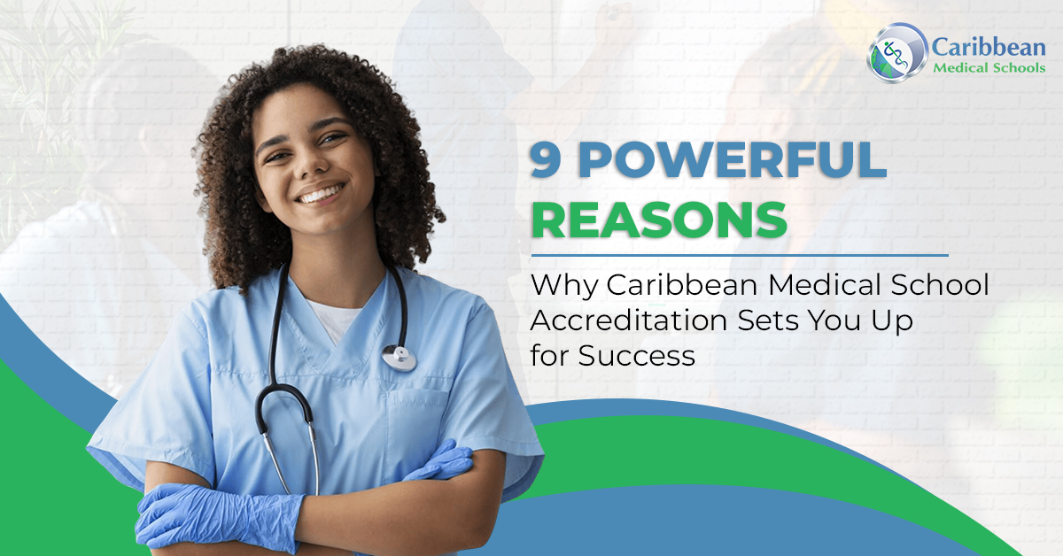 9 Powerful Reasons Why Caribbean Medical School Accreditation Sets You Up for Success