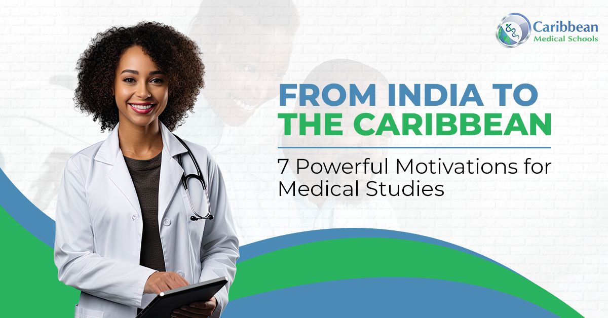 From India to the Caribbean: 7 Powerful Motivations for Medical Studies